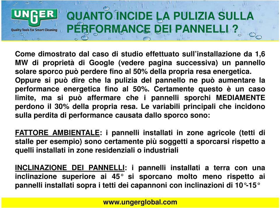 energetica. Oppure si può dire che la pulizia del pannello ne può aumentare la performance energetica fino al 50%.