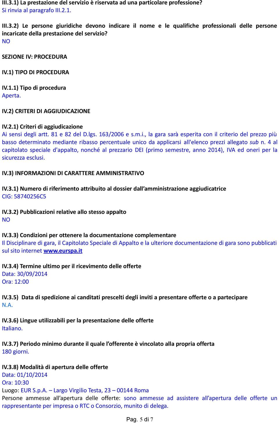 m.i., la gara sarà esperita con il criterio del prezzo più basso determinato mediante ribasso percentuale unico da applicarsi all'elenco prezzi allegato sub n.