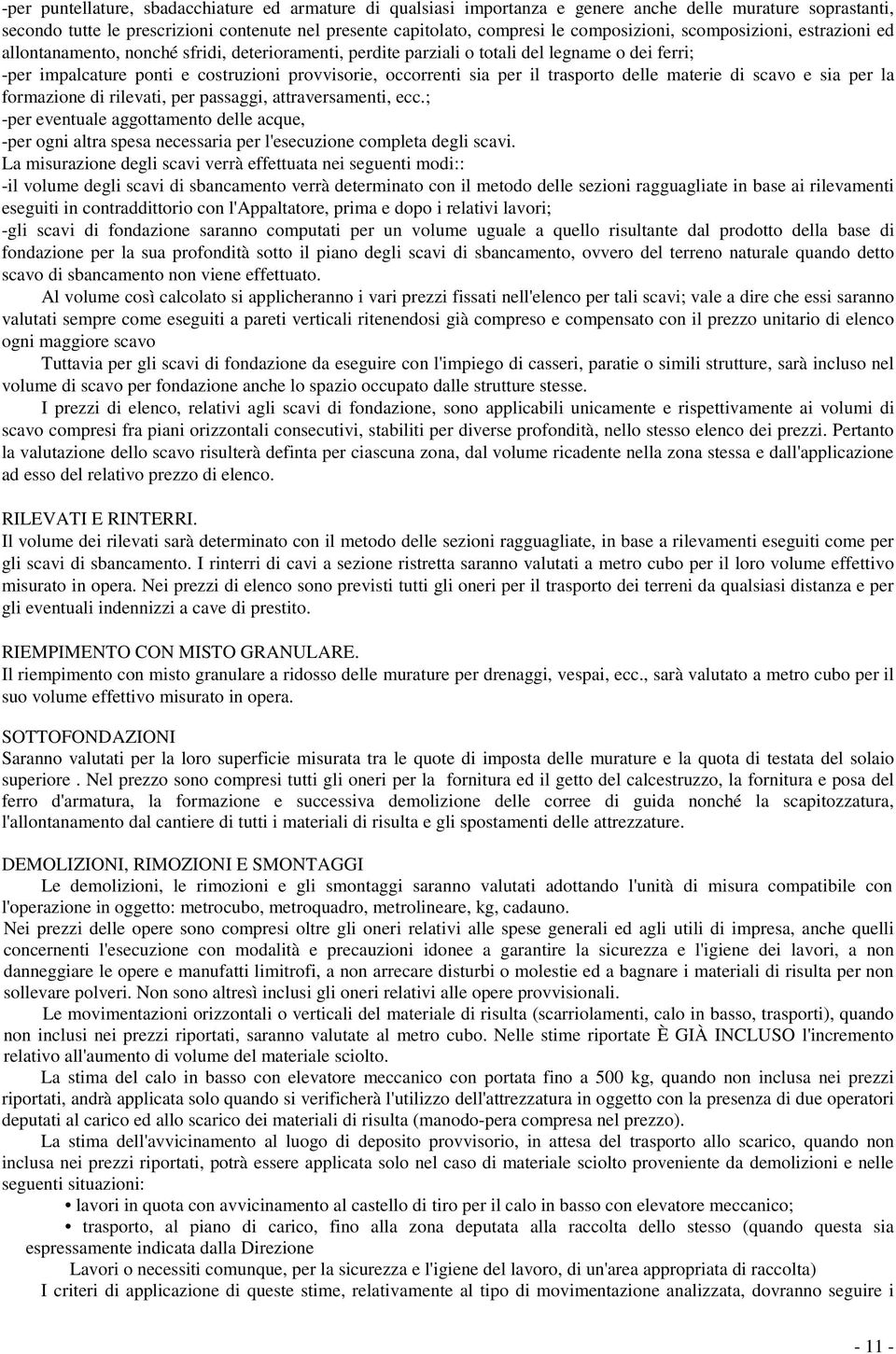 occorrenti sia per il trasporto delle materie di scavo e sia per la formazione di rilevati, per passaggi, attraversamenti, ecc.