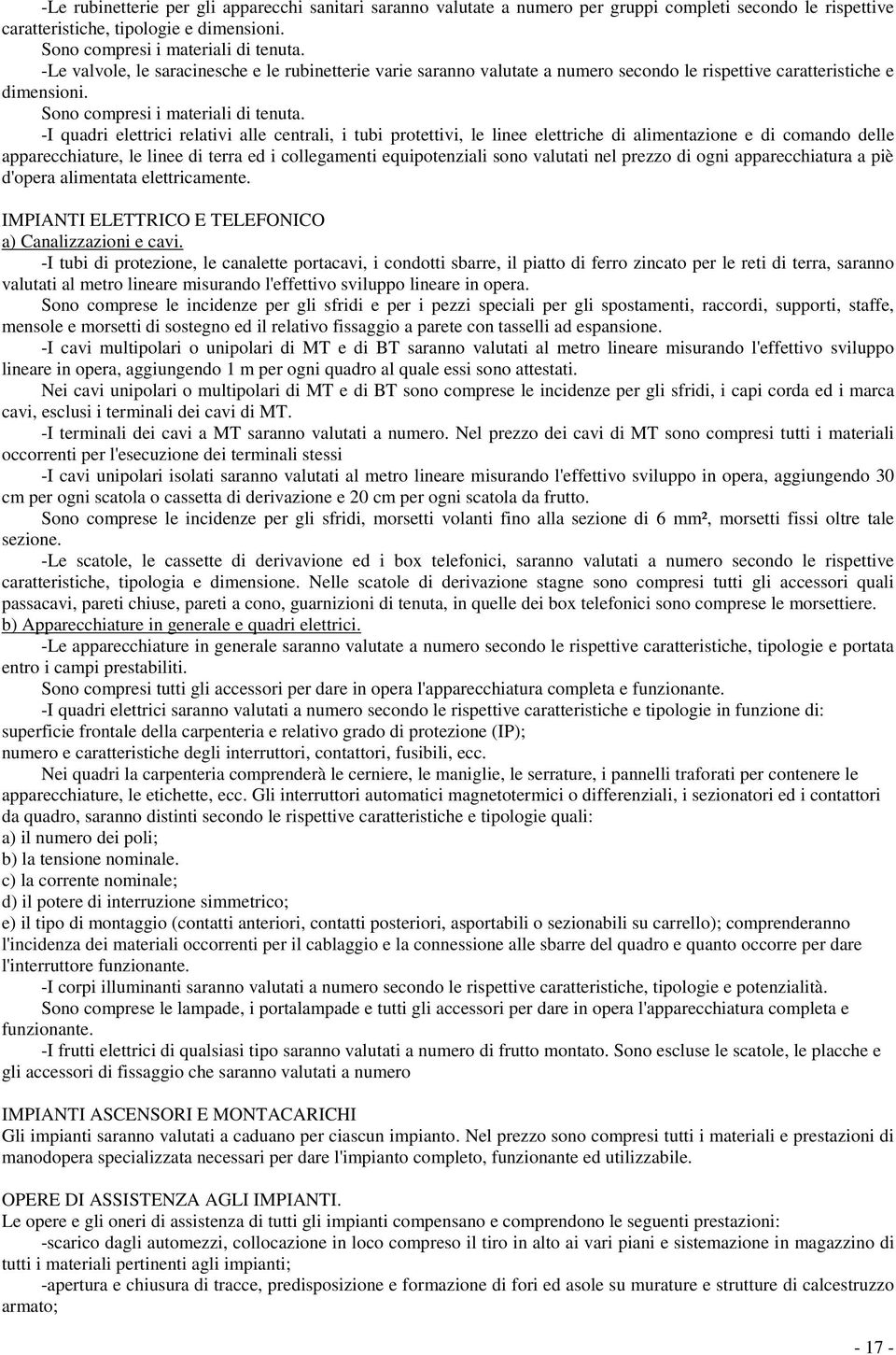 -I quadri elettrici relativi alle centrali, i tubi protettivi, le linee elettriche di alimentazione e di comando delle apparecchiature, le linee di terra ed i collegamenti equipotenziali sono