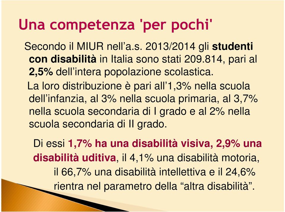 La loro distribuzione è pari all 1,3% nella scuola dell infanzia, al 3% nella scuola primaria, al 3,7% nella scuola secondaria di I