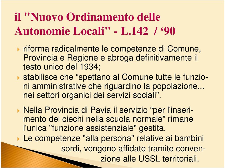 spettano al Comune tutte le funzioni amministrative che riguardino la popolazione... nei settori organici dei servizi sociali.