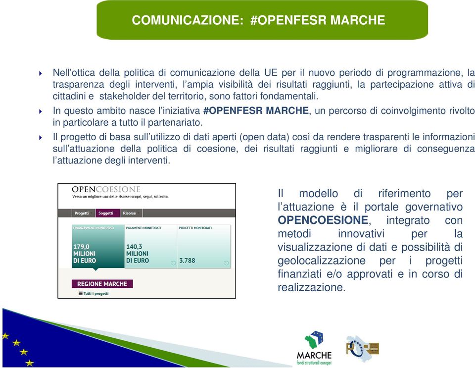 In questo ambito nasce l iniziativa #OPENFESR MARCHE, un percorso di coinvolgimento rivolto in particolare a tutto il partenariato.