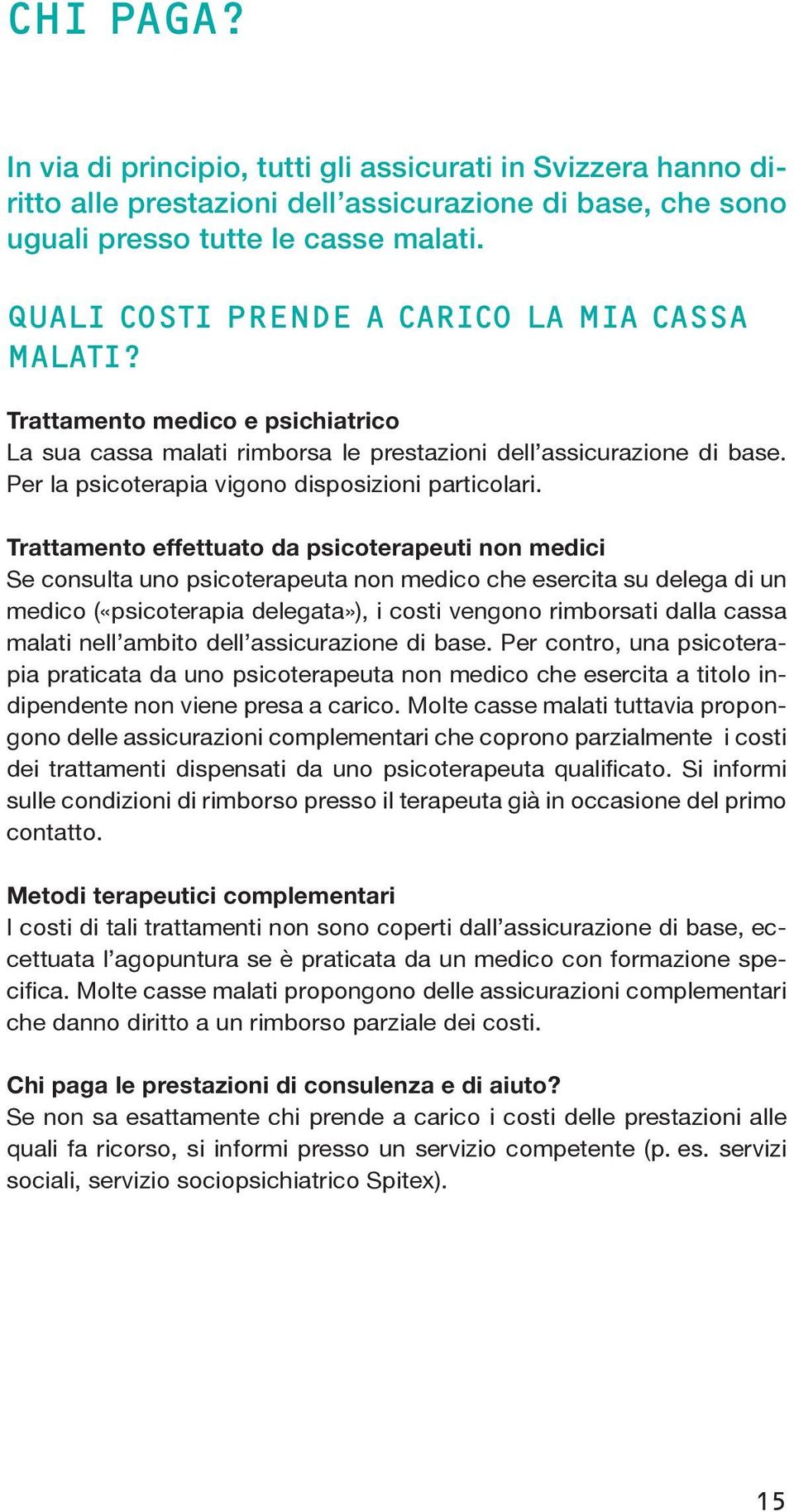 Per la psicoterapia vigono disposizioni particolari.