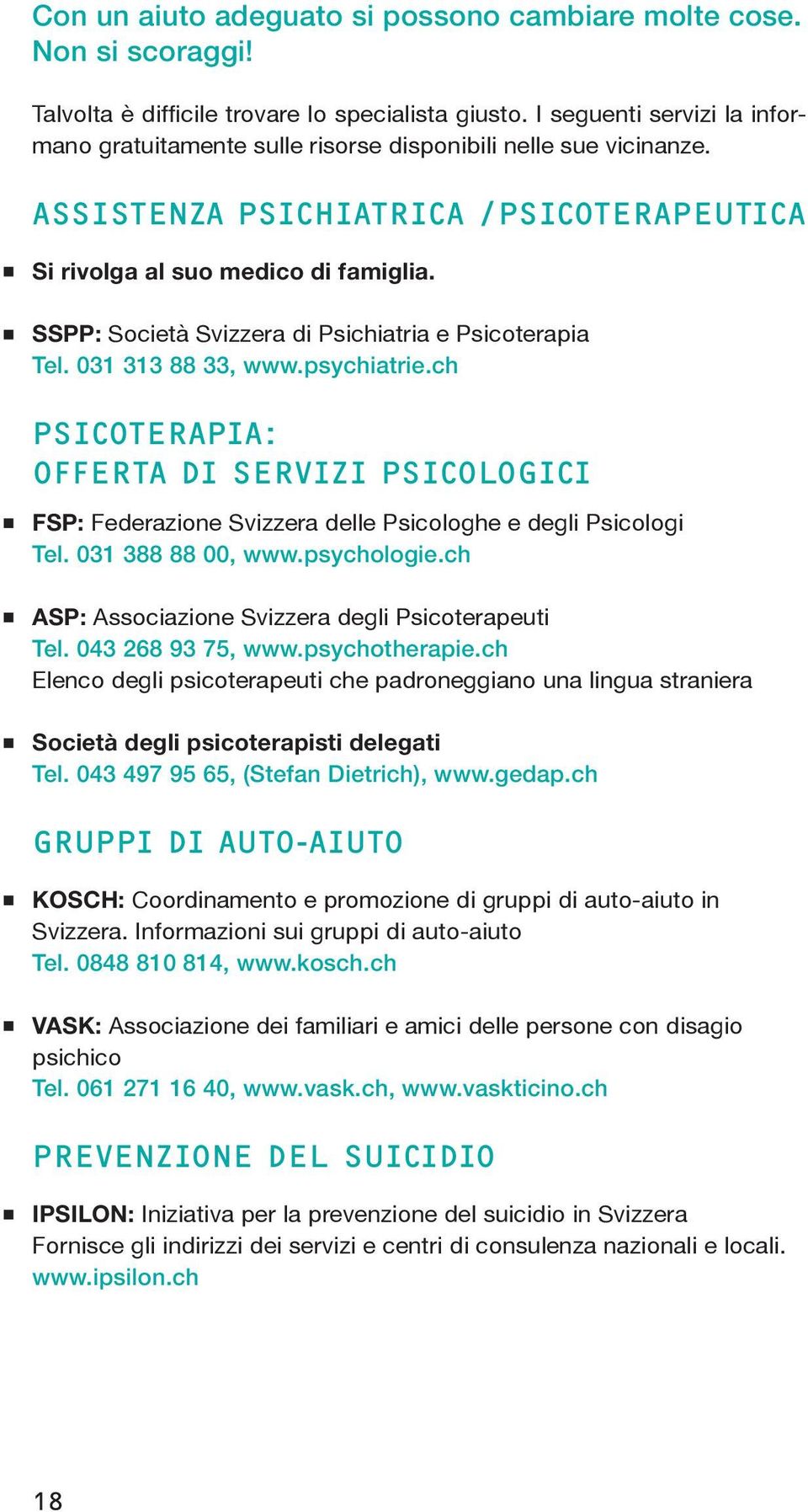 SSPP: Società Svizzera di Psichiatria e Psicoterapia Tel. 031 313 88 33, www.psychiatrie.