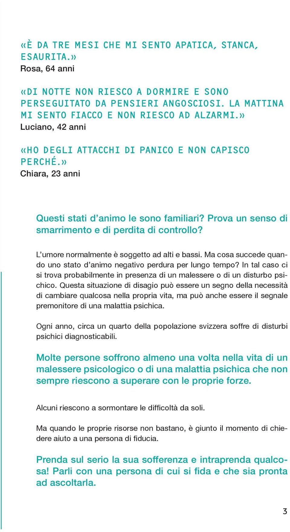 L umore normalmente è soggetto ad alti e bassi. Ma cosa succede quando uno stato d animo negativo perdura per lungo tempo?