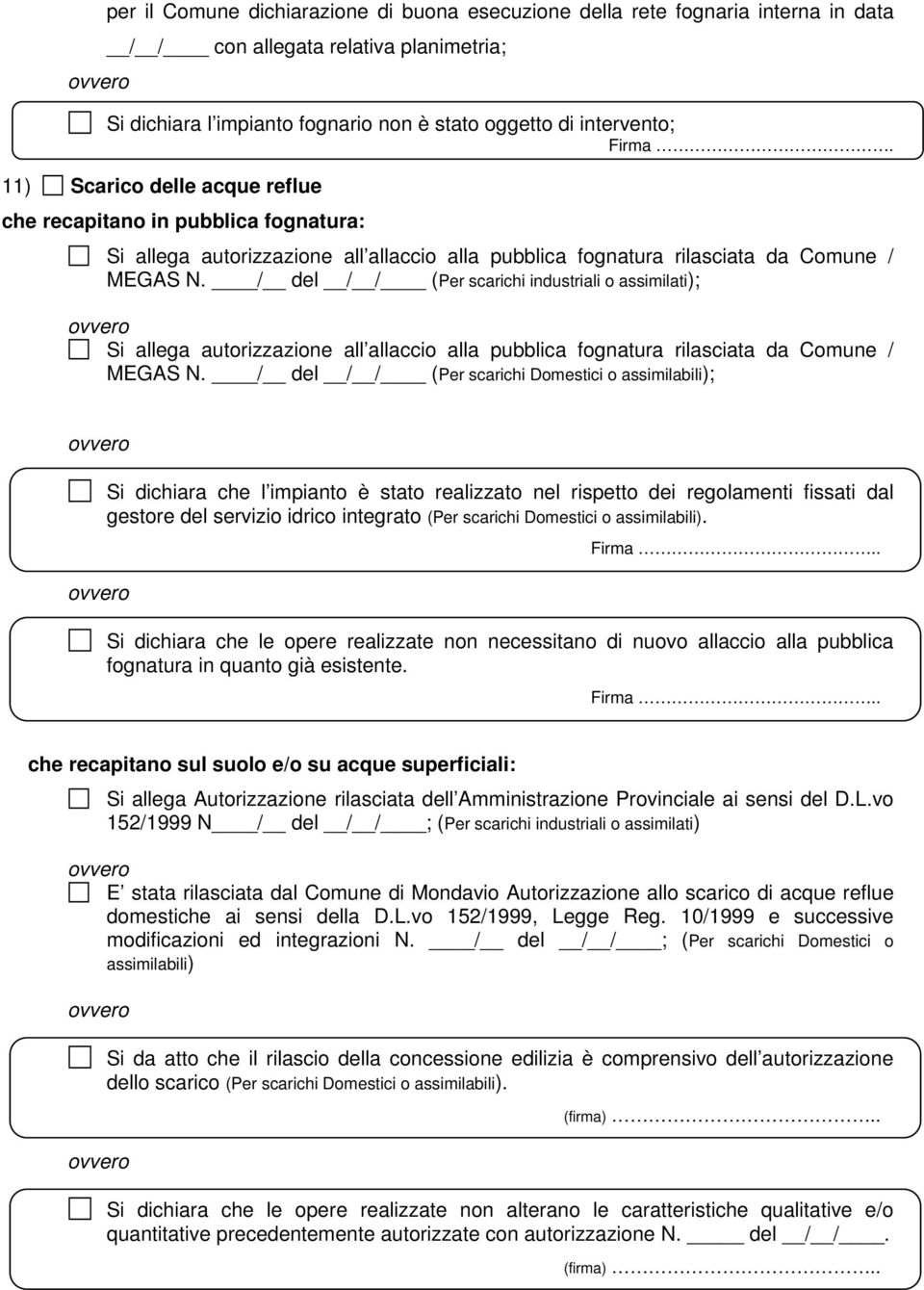 / del / / (Per scarichi industriali o assimilati); Si allega autorizzazione all allaccio alla pubblica fognatura rilasciata da Comune / MEGAS N.