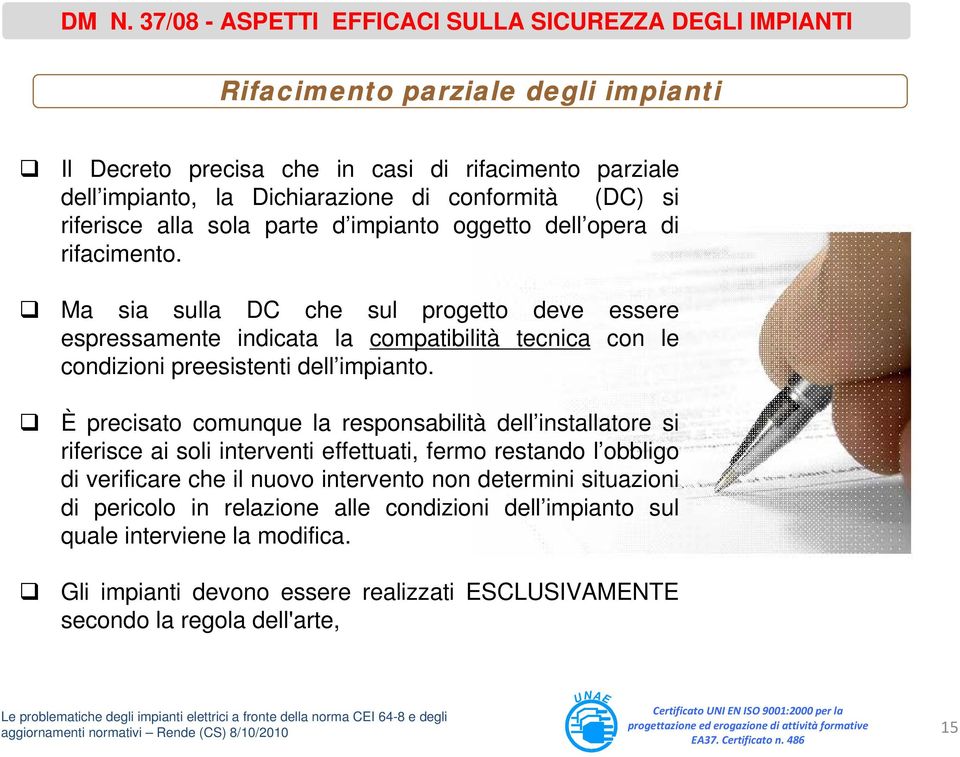 Ma sia sulla DC che sul progetto deve essere espressamente indicata la compatibilità tecnica con le condizioni preesistenti dell impianto.