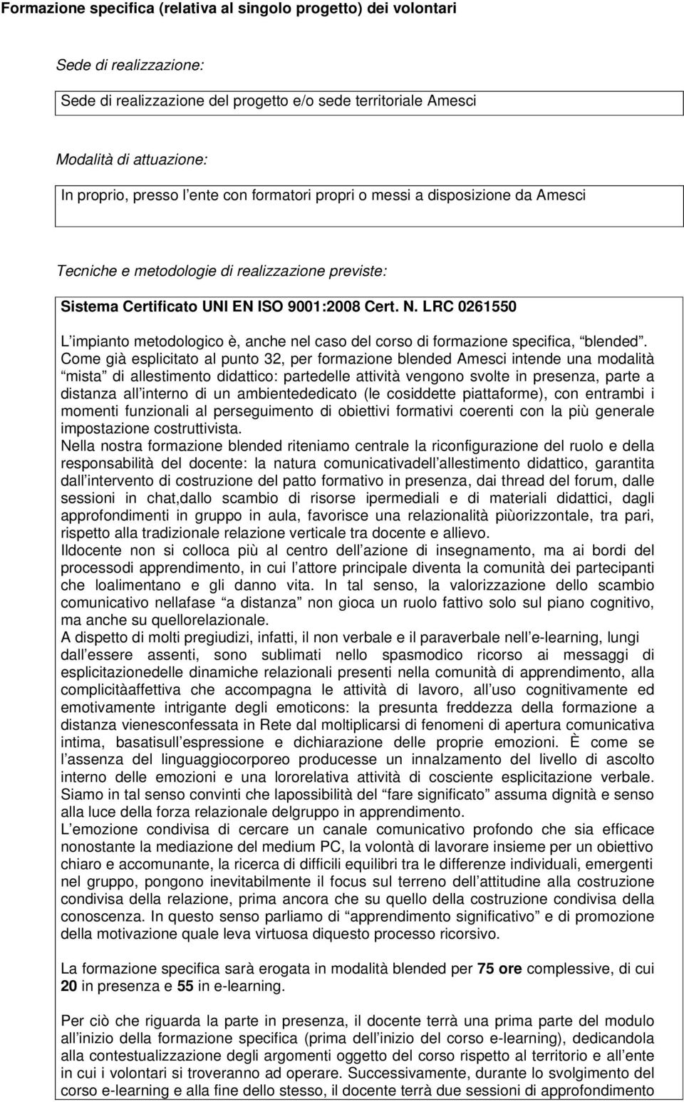 LRC 0261550 L impianto metodologico è, anche nel caso del corso di formazione specifica, blended.