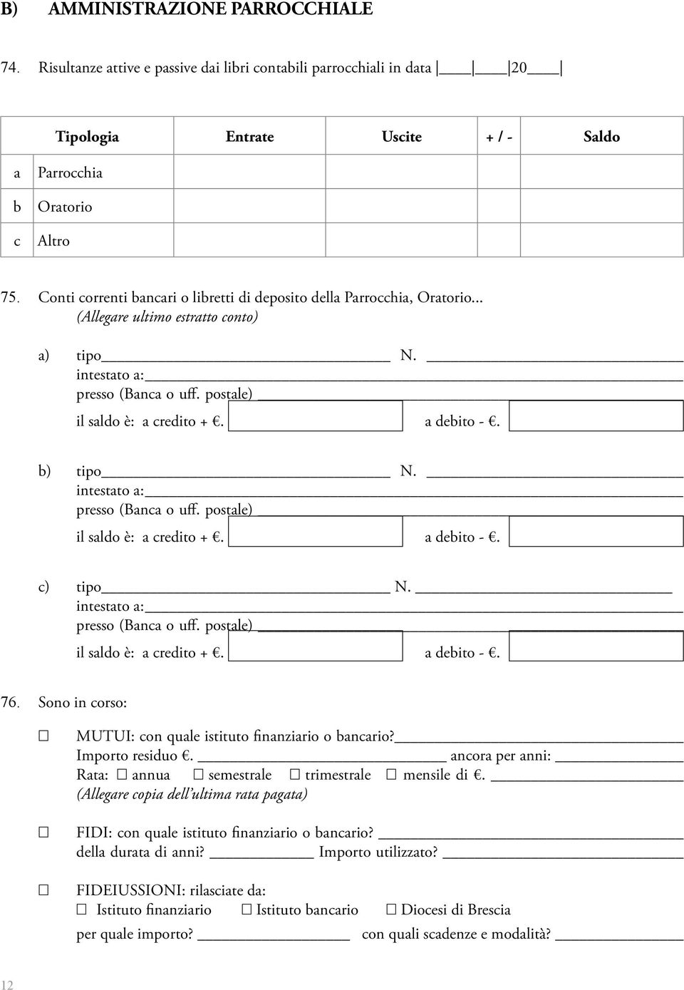 b) tipo N. intestato a: presso (Banca o uff. postale) il saldo è: a credito +. a debito -. c) tipo N. intestato a: presso (Banca o uff. postale) il saldo è: a credito +. a debito -. 76.