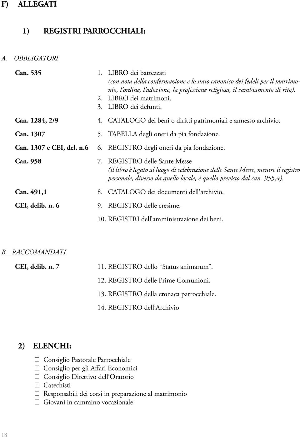 LIBRO dei defunti. 4. CATALOGO dei beni o diritti patrimoniali e annesso archivio. 5. TABELLA degli oneri da pia fondazione. 6. REGISTRO degli oneri da pia fondazione. 7.