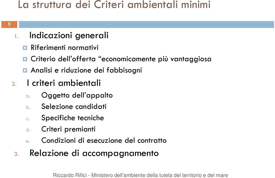 vantaggiosa Analisi e riduzione dei fabbisogni 2. I criteri ambientali a.