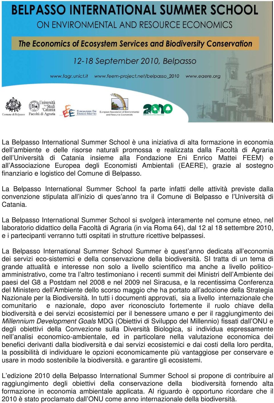 La Belpasso International Summer School fa parte infatti delle attività previste dalla convenzione stipulata all inizio di ques anno tra il Comune di Belpasso e l Università di Catania.