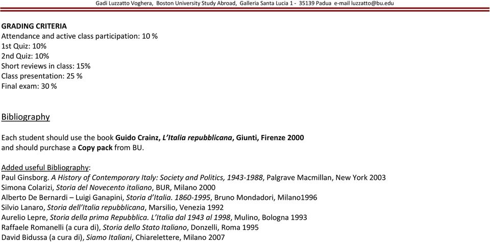 A History of Contemporary Italy: Society and Politics, 1943 1988, Palgrave Macmillan, New York 2003 Simona Colarizi, Storia del Novecento italiano, BUR, Milano 2000 Alberto De Bernardi Luigi
