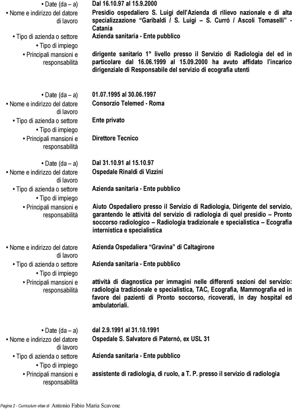 Currò / Ascoli Tomaselli - Catania Azienda sanitaria - Ente pubblico dirigente sanitario 1 livello presso il Servizio di Radiologia del ed in particolare dal 16.06.1999 al 15.09.