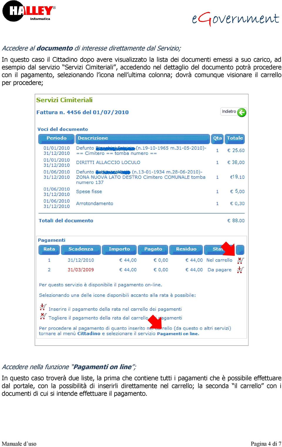 carrello per procedere; Accedere nella funzione Pagamenti on line ; In questo caso troverà due liste, la prima che contiene tutti i pagamenti che è possibile effettuare dal