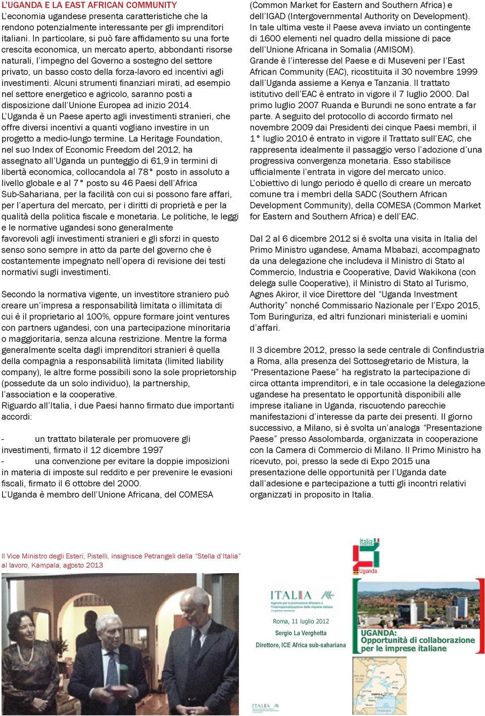 forza-lavoro ed incentivi agli investimenti. Alcuni strumenti finanziari mirati, ad esempio nel settore energetico e agricolo, saranno posti a disposizione dall Unione Europea ad inizio 2014.