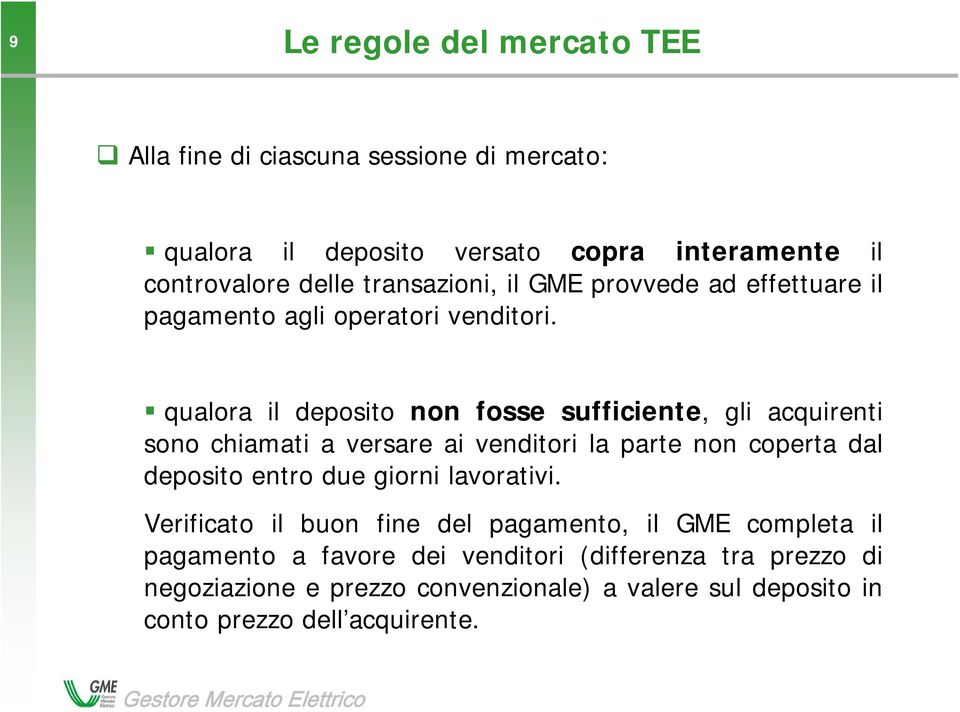 qualora il deposito non fosse sufficiente, gli acquirenti sono chiamati a versare ai venditori la parte non coperta dal deposito entro due giorni