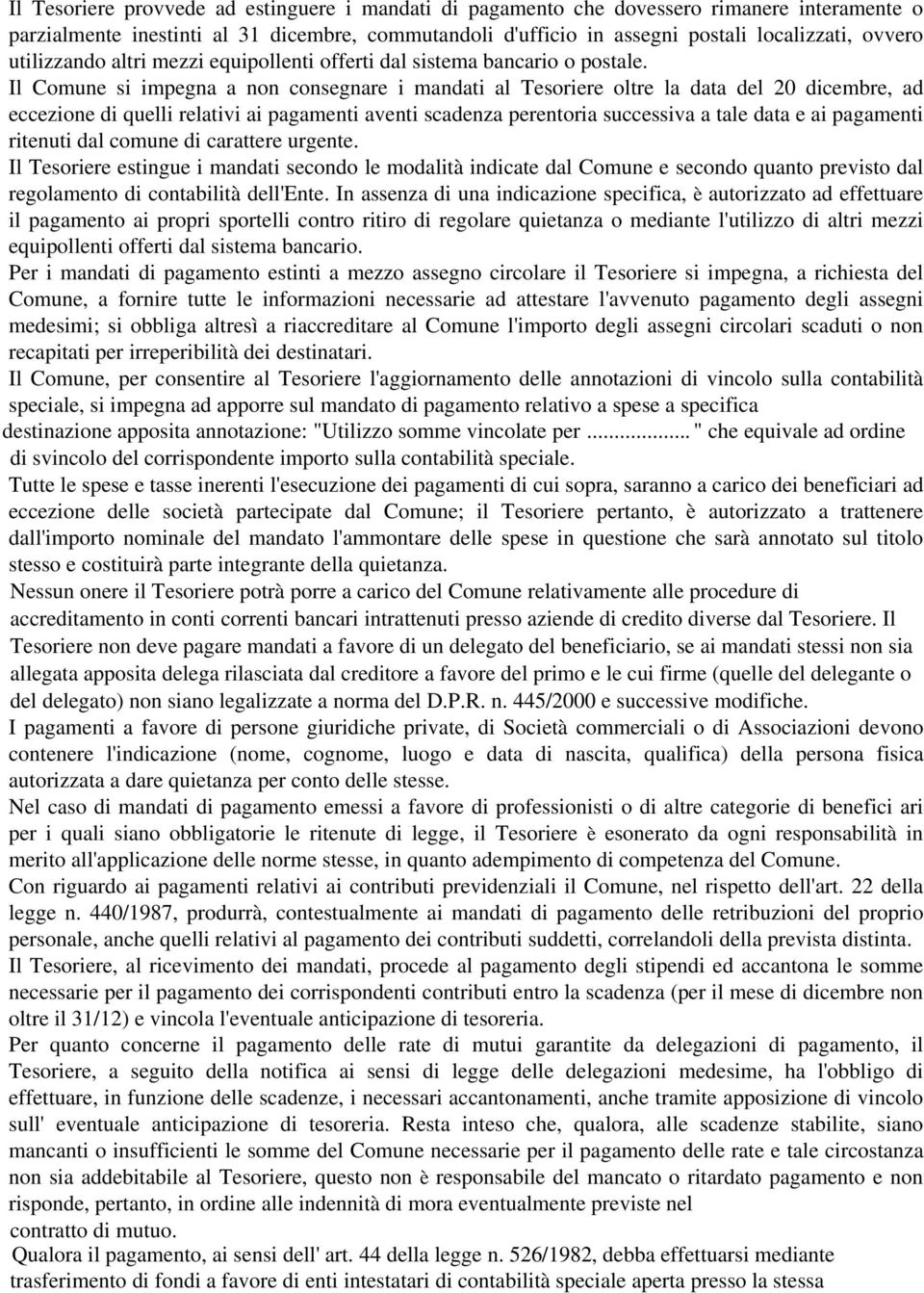 Il Comune si impegna a non consegnare i mandati al Tesoriere oltre la data del 20 dicembre, ad eccezione di quelli relativi ai pagamenti aventi scadenza perentoria successiva a tale data e ai