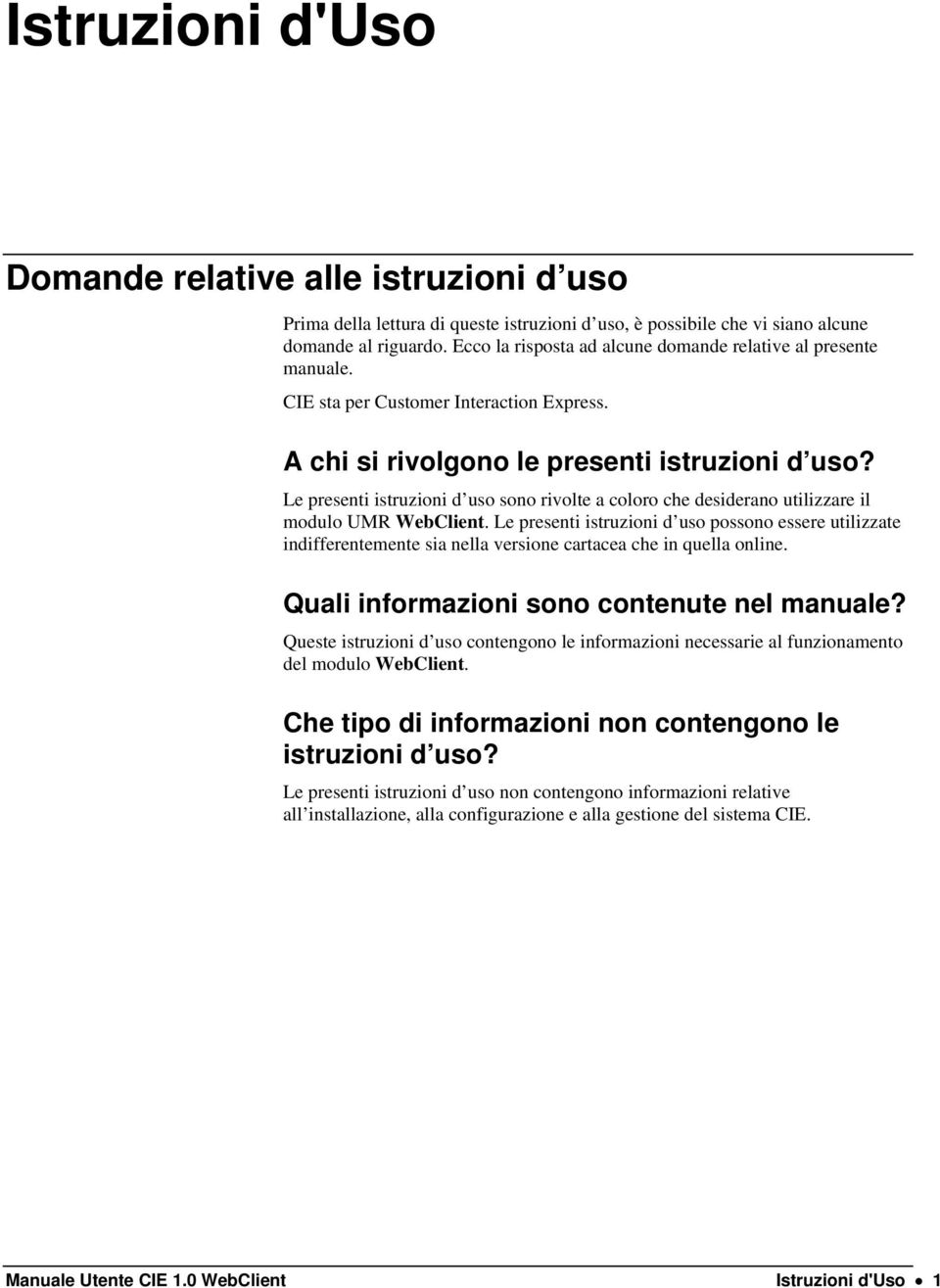 Le presenti istruzioni d uso sono rivolte a coloro che desiderano utilizzare il modulo UMR WebClient.