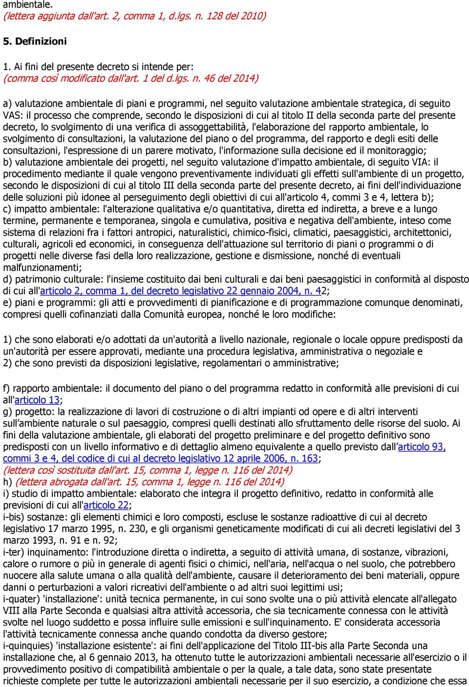 46 del 2014) a) valutazione ambientale di piani e programmi, nel seguito valutazione ambientale strategica, di seguito VAS: il processo che comprende, secondo le disposizioni di cui al titolo II