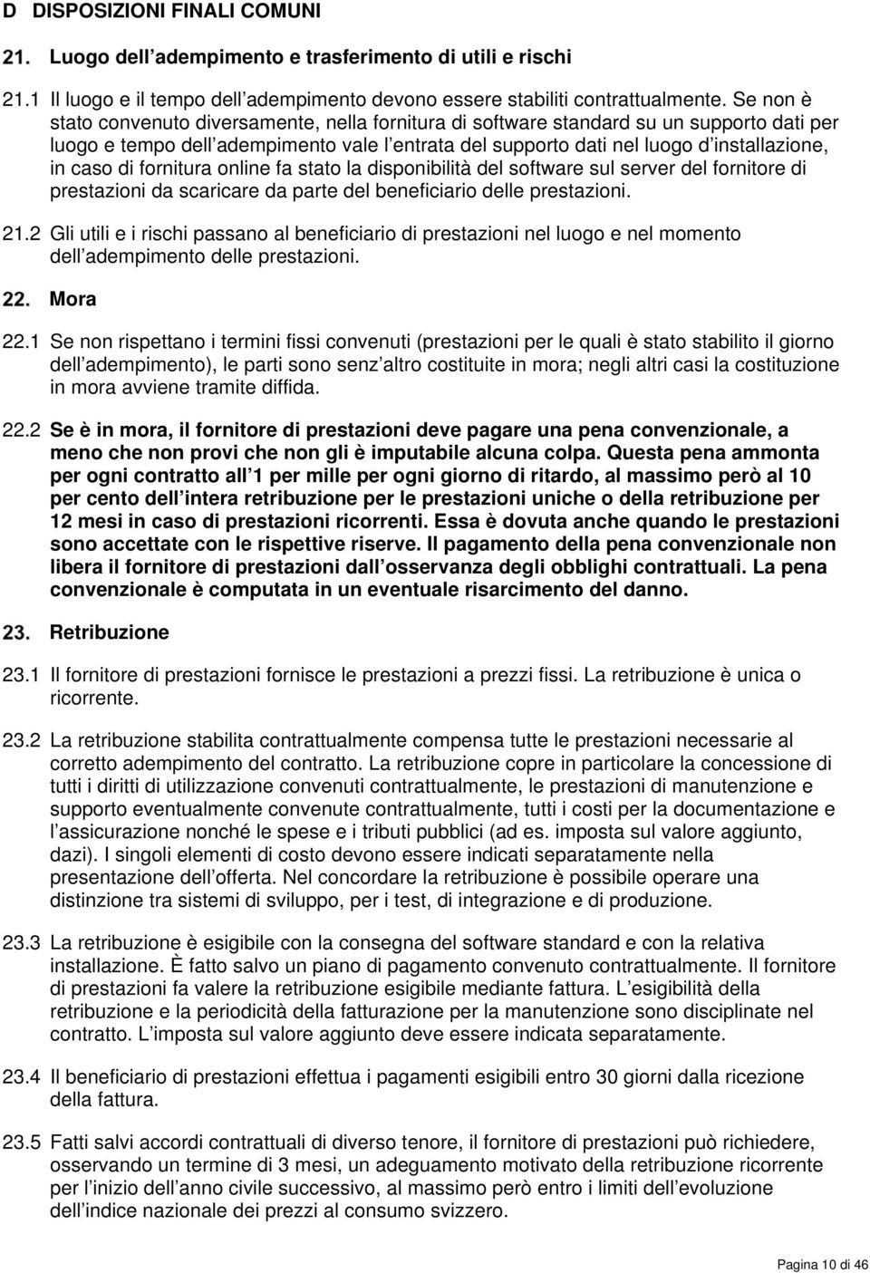 di fornitura online fa stato la disponibilità del software sul server del fornitore di prestazioni da scaricare da parte del beneficiario delle prestazioni. 21.