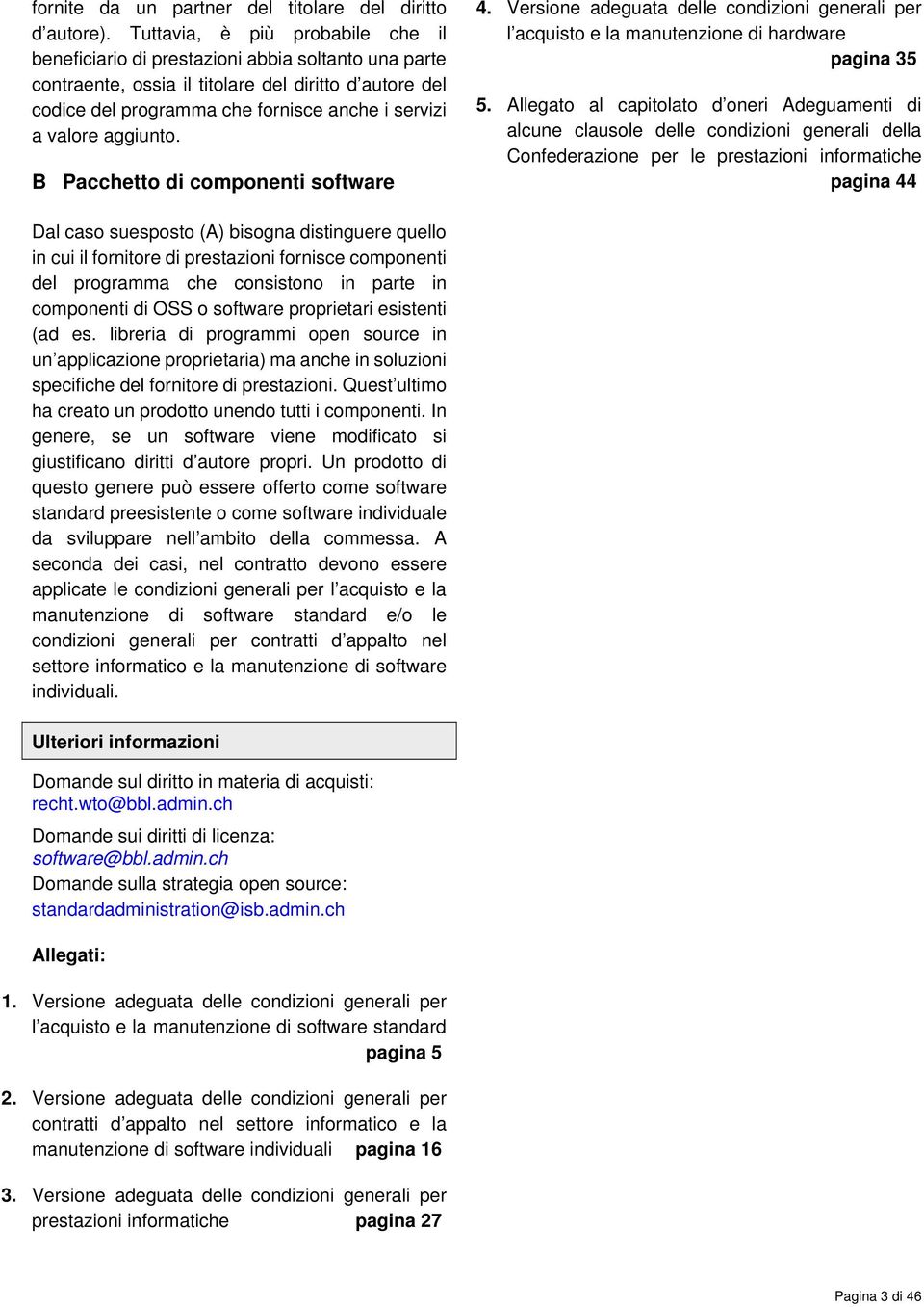 aggiunto. B Pacchetto di componenti software 4. Versione adeguata delle condizioni generali per l acquisto e la manutenzione di hardware pagina 35 5.