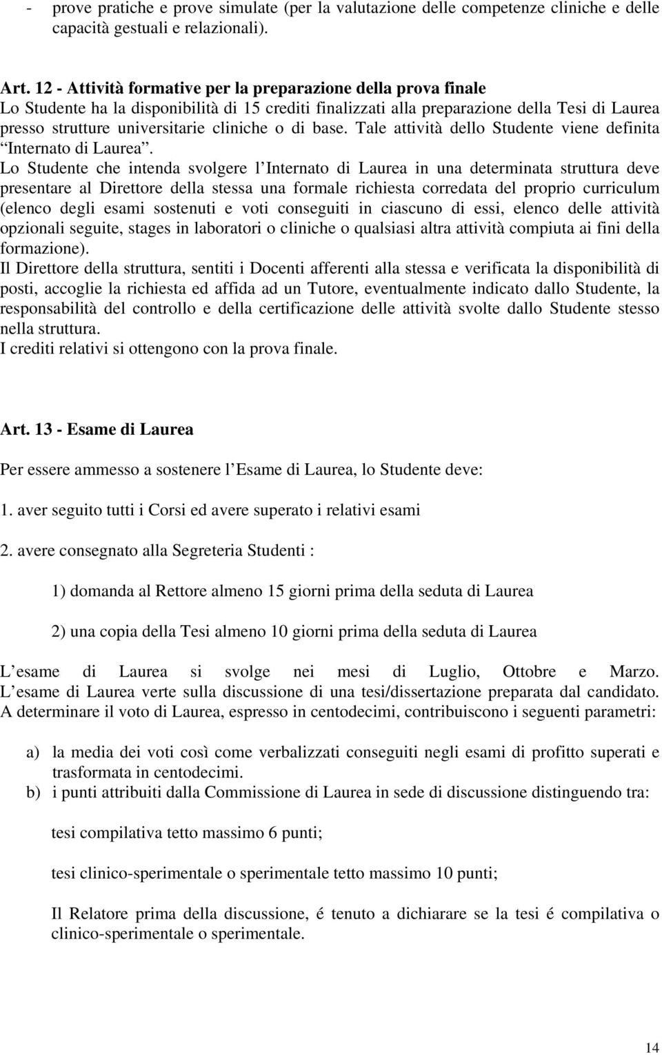 o di base. Tale attività dello Studente viene definita Internato di Laurea.