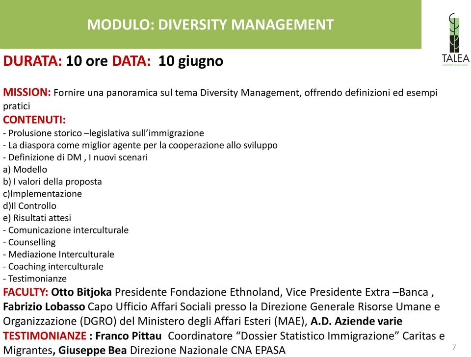 Risultati attesi - Comunicazione interculturale - Counselling - Mediazione Interculturale - Coaching interculturale - Testimonianze FACULTY: Otto Bitjoka Presidente Fondazione Ethnoland, Vice