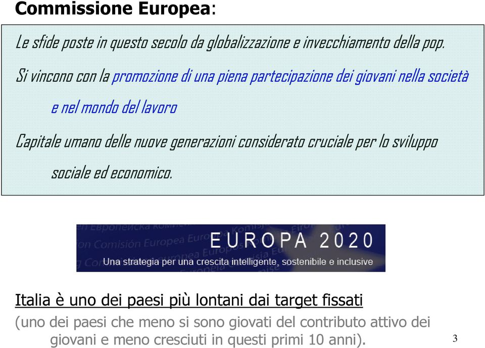 umano delle nuove generazioni considerato cruciale per lo sviluppo sociale ed economico.