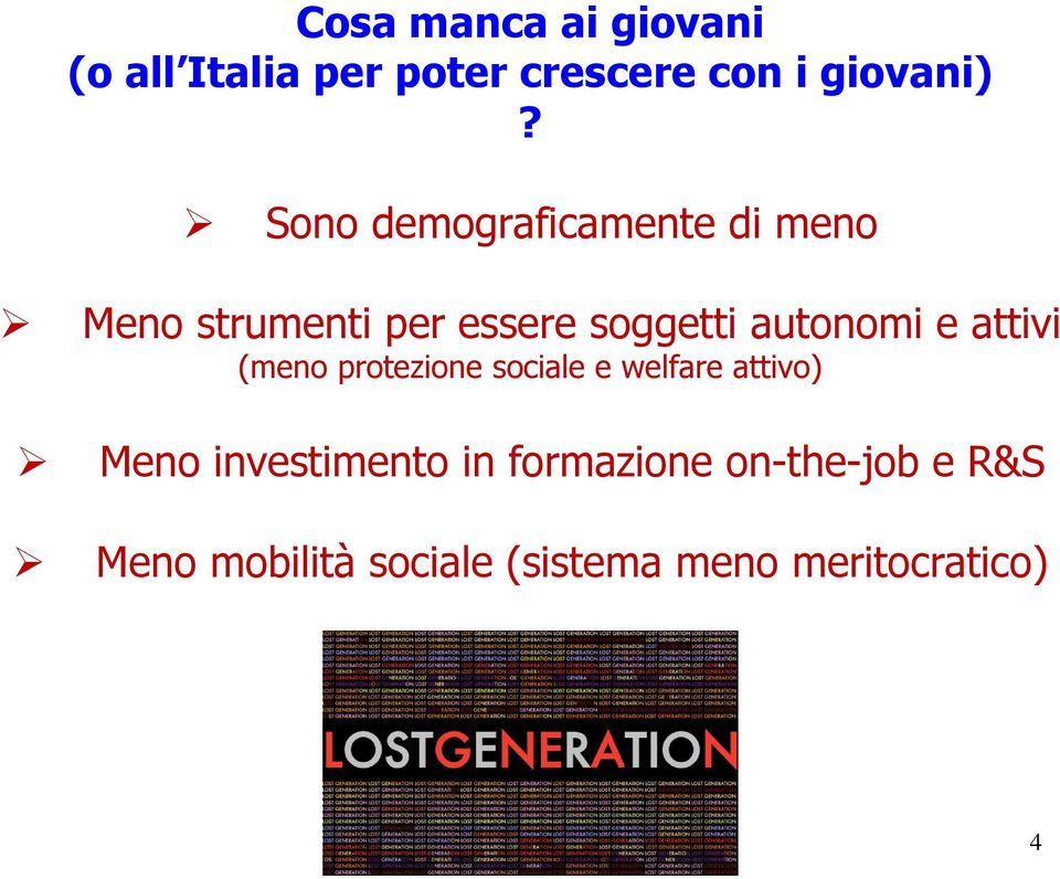 e attivi (meno protezione sociale e welfare attivo) Meno investimento in