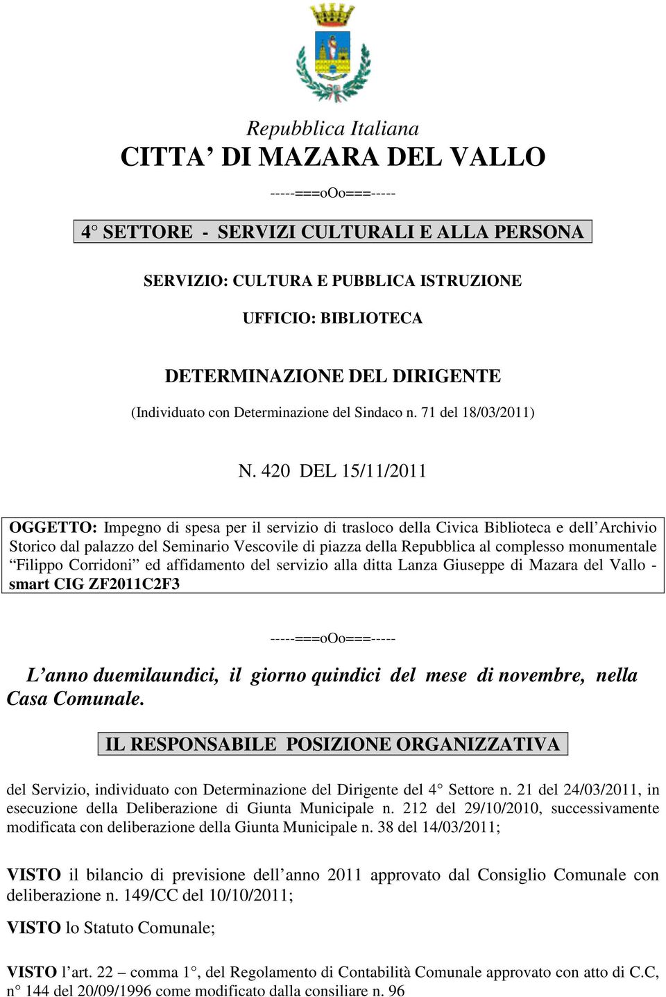 420 DEL 15/11/2011 OGGETTO: Impegno di spesa per il servizio di trasloco della Civica Biblioteca e dell Archivio Storico dal palazzo del Seminario Vescovile di piazza della Repubblica al complesso