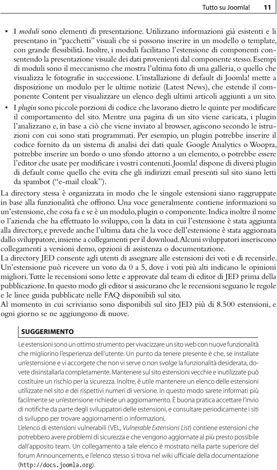 Inoltre, i moduli facilitano l estensione di componenti consentendo la presentazione visuale dei dati provenienti dal componente stesso.