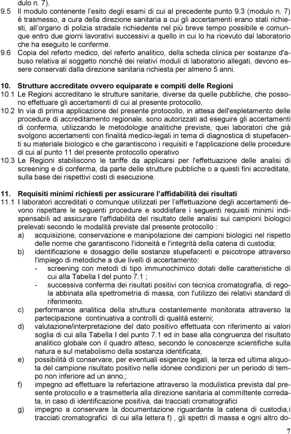 lavorativi successivi a quello in cui lo ha ricevuto dal laboratorio che ha eseguito le conferme. 9.