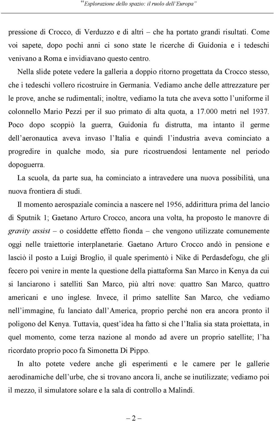 Nella slide potete vedere la galleria a doppio ritorno progettata da Crocco stesso, che i tedeschi vollero ricostruire in Germania.