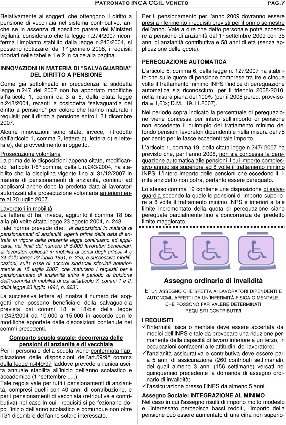 274/2007 riconferma l impianto stabilito dalla legge n.243/2004, si possono ipotizzare, dal 1 gennaio 2008, i requisiti riportati nelle tabelle 1 e 2 in calce alla pagina.