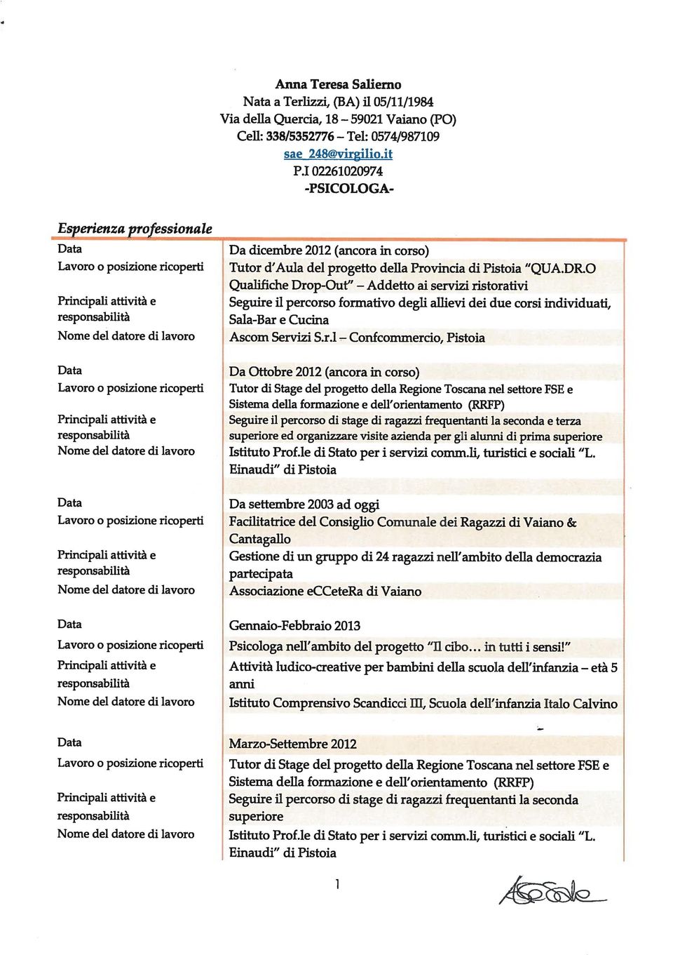 O Qualifiche Drop-Out Addetto ai servizi ristorativi Principali attività e Seguire il percorso formativo degli allievi dei due corsi individuati, responsabilità Sala-Bar e Cucina Nome del datore di