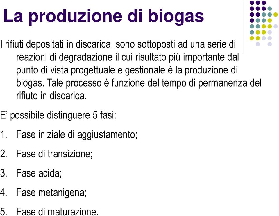 biogas. Tale processo è funzione del tempo di permanenza del rifiuto in discarica.