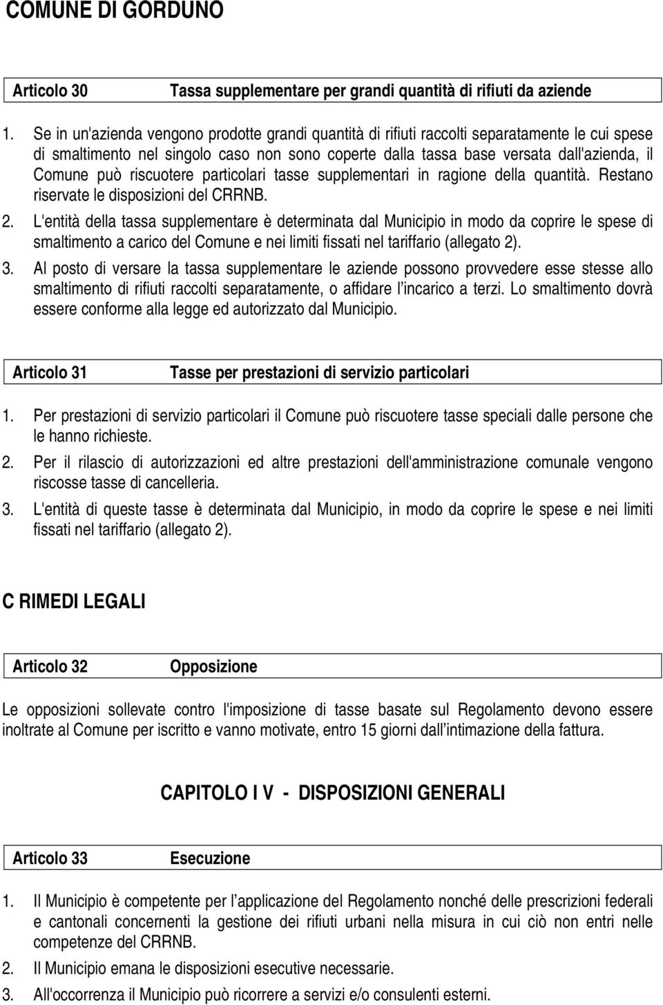 riscuotere particolari tasse supplementari in ragione della quantità. Restano riservate le disposizioni del CRRNB. 2.