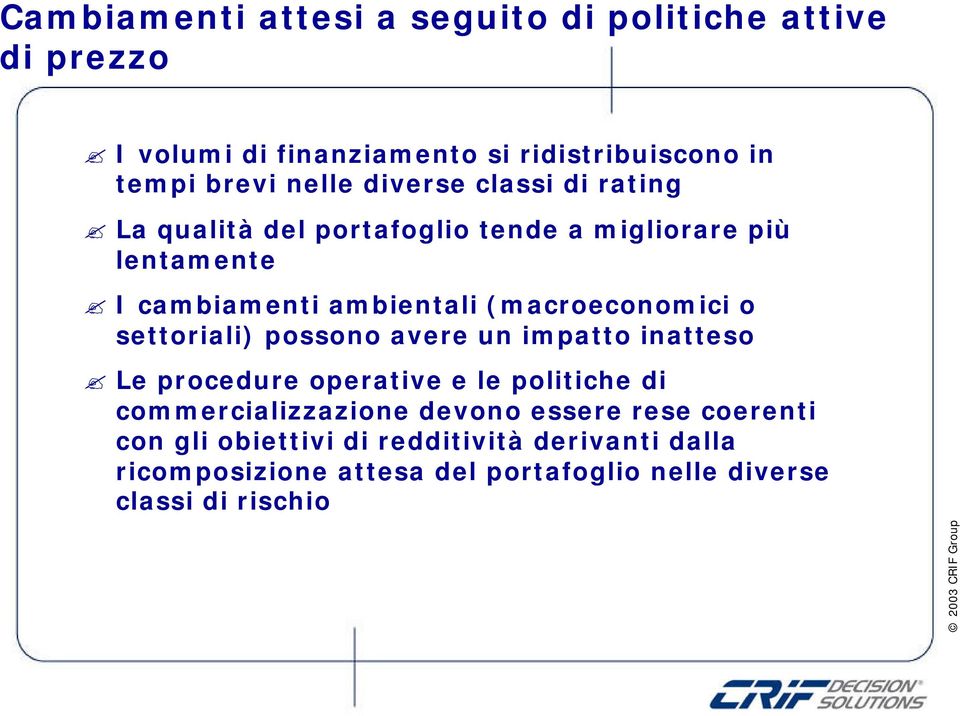 o settoriali) possono avere un impatto inatteso Le procedure operative e le politiche di commercializzazione devono essere