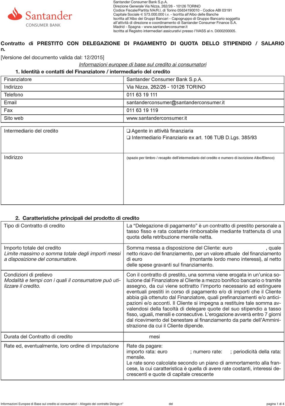 santanderconsumer.it Iscritta al Registro intermediari assicurativi presso l IVASS al n. D000200005. Contratto di PRESTITO CON DELEGAZIONE DI PAGAMENTO DI QUOTA DELLO STIPENDIO / SALARIO n.