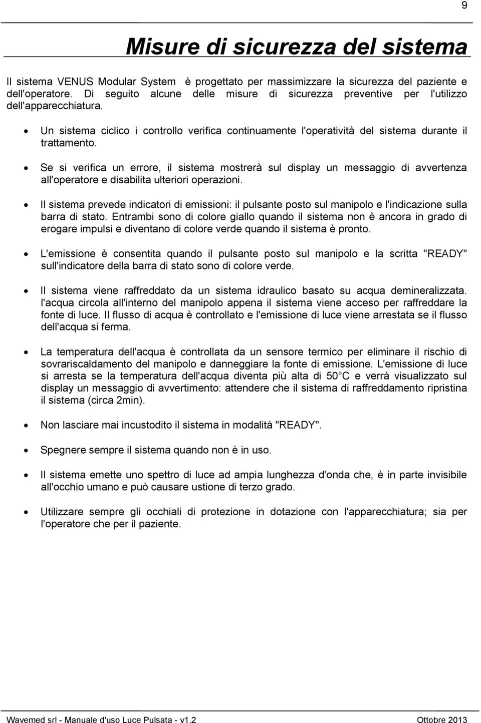 Se si verifica un errore, il sistema mostrerà sul display un messaggio di avvertenza all'operatore e disabilita ulteriori operazioni.