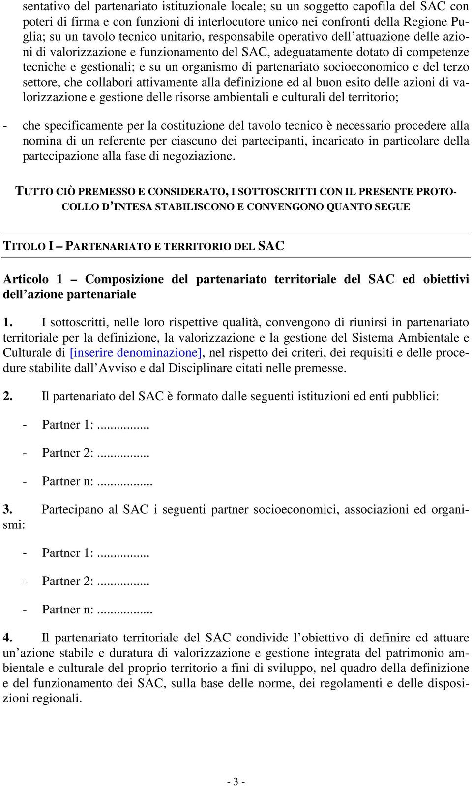 socioeconomico e del terzo settore, che collabori attivamente alla definizione ed al buon esito delle azioni di valorizzazione e gestione delle risorse ambientali e culturali del territorio; - che