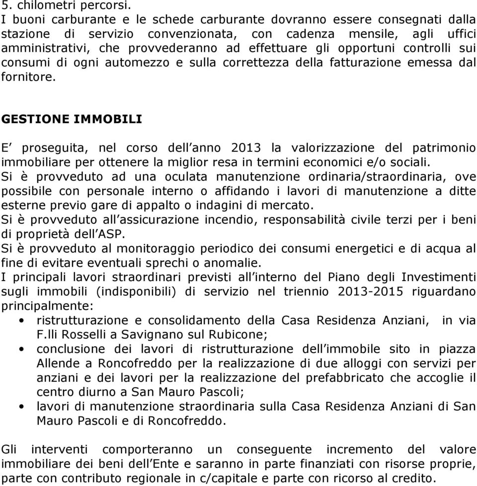 opportuni controlli sui consumi di ogni automezzo e sulla correttezza della fatturazione emessa dal fornitore.