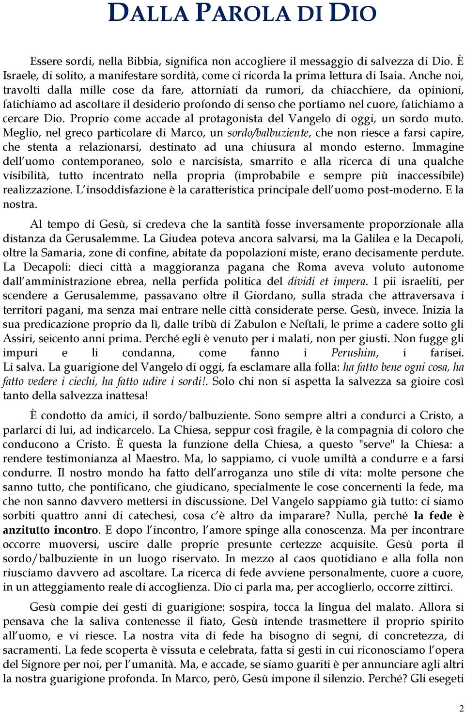 Dio. Proprio come accade al protagonista del Vangelo di oggi, un sordo muto.