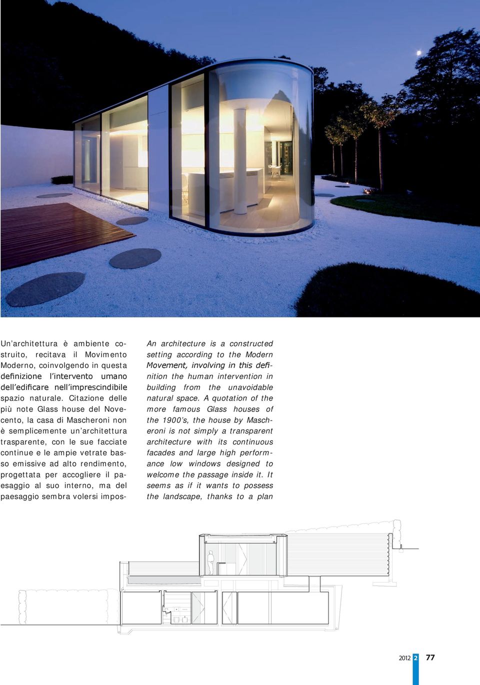 rendimento, progettata per accogliere il paesaggio al suo interno, ma del paesaggio sembra volersi impos- An architecture is a constructed setting according to the Modern Movement, involving in this