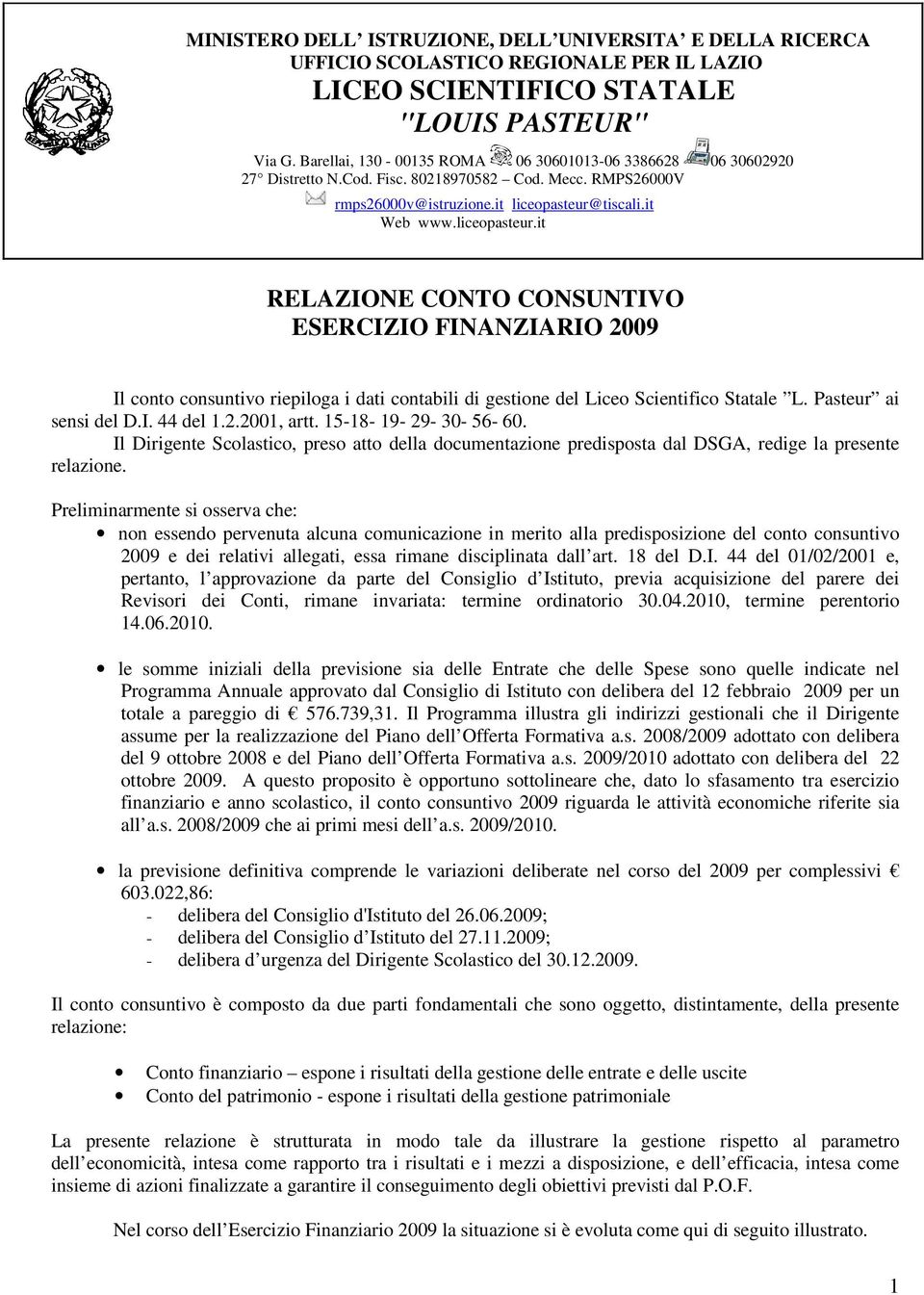 tiscali.it Web www.liceopasteur.it RELAZIONE CONTO CONSUNTIVO ESERCIZIO FINANZIARIO 2009 Il conto consuntivo riepiloga i dati contabili di gestione del Liceo Scientifico Statale L.