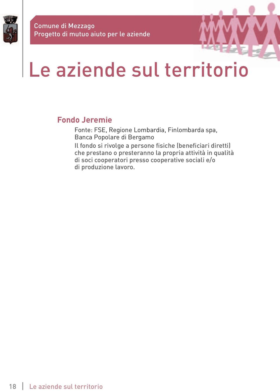 fisiche (beneficiari diretti) che prestano o presteranno la propria attività in qualità di