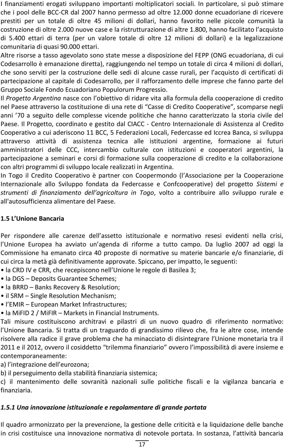 000 nuove case e la ristrutturazione di altre 1.800, hanno facilitato l acquisto di 5.