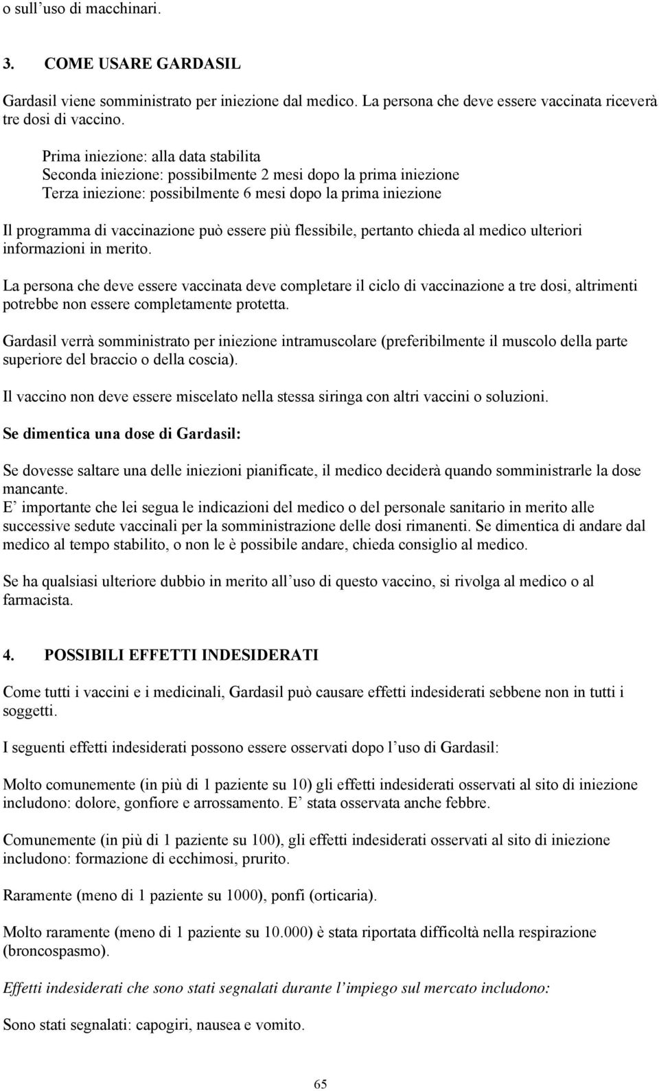 essere più flessibile, pertanto chieda al medico ulteriori informazioni in merito.